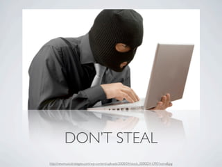 DON’T STEAL
http://newmusicstrategies.com/wp-content/uploads/2008/04/istock_000003413901xsmall.jpg
 