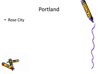 Portland
• Rose	
  City
 