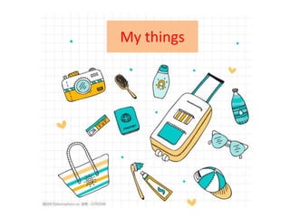My things
 