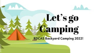 SLIDESMANIA.COM
Let’s go
Camping
RDCAS Backyard Camping 2022!
 