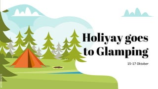 SLIDESMANIA.COM
Holiyay goes
to Glamping
15-17 Oktober
 