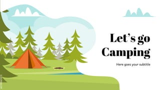 SLIDESMANIA.COM
Let’s go
Camping
Here goes your subtitle
 