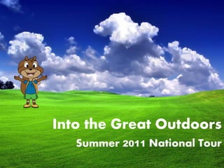 Into the Great Outdoors
Summer 2011 National Tour
 