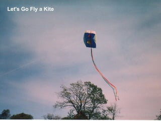 Lets Go Fly a Kite!
Let's Go Fly a Kite
 