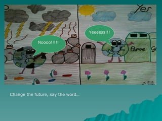 Noooo!!!!! Yeeeess!!! Change the future, say the word… 