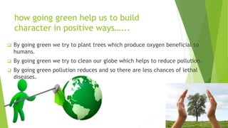 Lets go green to get our globe clean