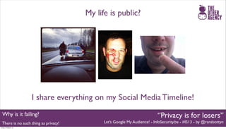 My life is public?




                     I share everything on my Social Media Timeline!
  Why is it failing?          ...