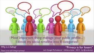 Most important thing: manage your public proﬁle...
                       I divide my social timeline into 8 categories!
 ...
