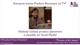 Everyone knows Product Placement on TV?




                         Nobody realizes product placement
                   ...