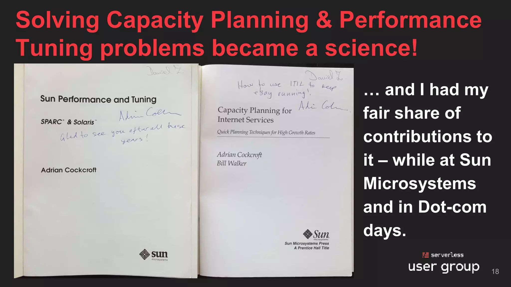… and I had my
fair share of
contributions to
it – while at Sun
Microsystems
and in Dot-com
days.
Solving Capacity Planning & Performance
Tuning problems became a science!
18
 