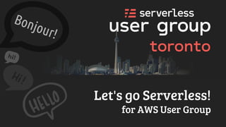 Let's go Serverless!
for AWS User Group
 