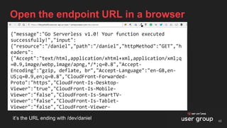 it’s the URL ending with /dev/daniel
Open the endpoint URL in a browser
48
 