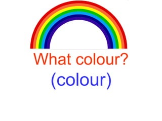 What colour? (colour) 