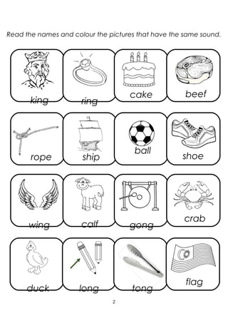 Read the names and colour the pictures that have the same sound.
2
ring
cake beef
rope ship shoe ball
wing calf crab
duck long
gong
flag
king
tong
