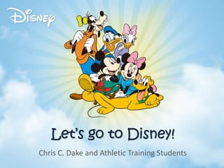 Let’s go to Disney!
Chris C. Dake and Athletic Training Students
 