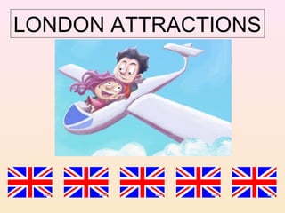 LONDON ATTRACTIONS

 