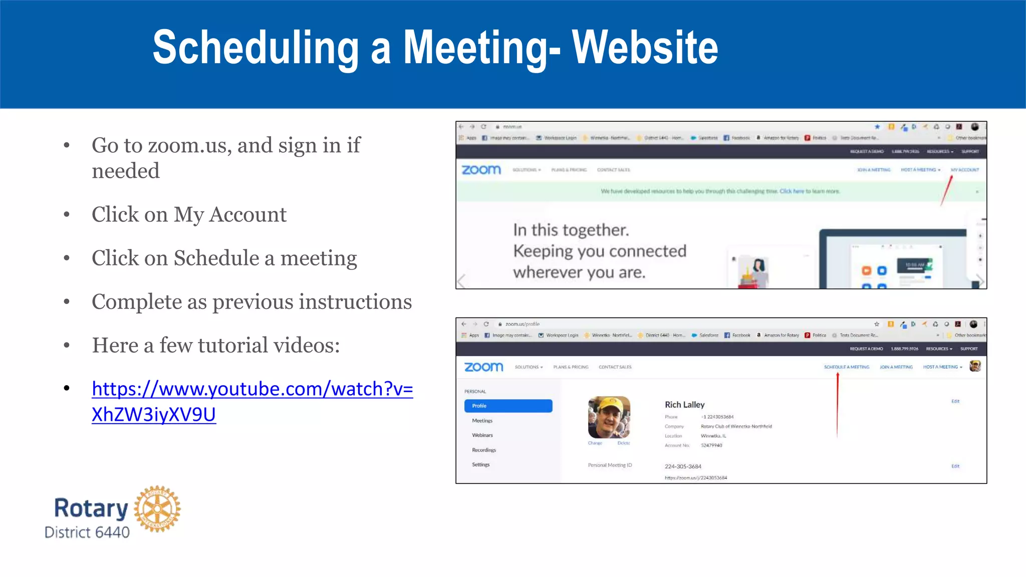 • Go to zoom.us, and sign in if
needed
• Click on My Account
• Click on Schedule a meeting
• Complete as previous instructions
• Here a few tutorial videos:
• https://www.youtube.com/watch?v=
XhZW3iyXV9U
Scheduling a Meeting- Website
 
