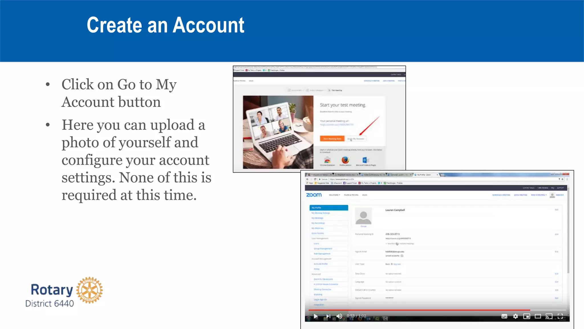 • Click on Go to My
Account button
• Here you can upload a
photo of yourself and
configure your account
settings. None of this is
required at this time.
Create an Account
 