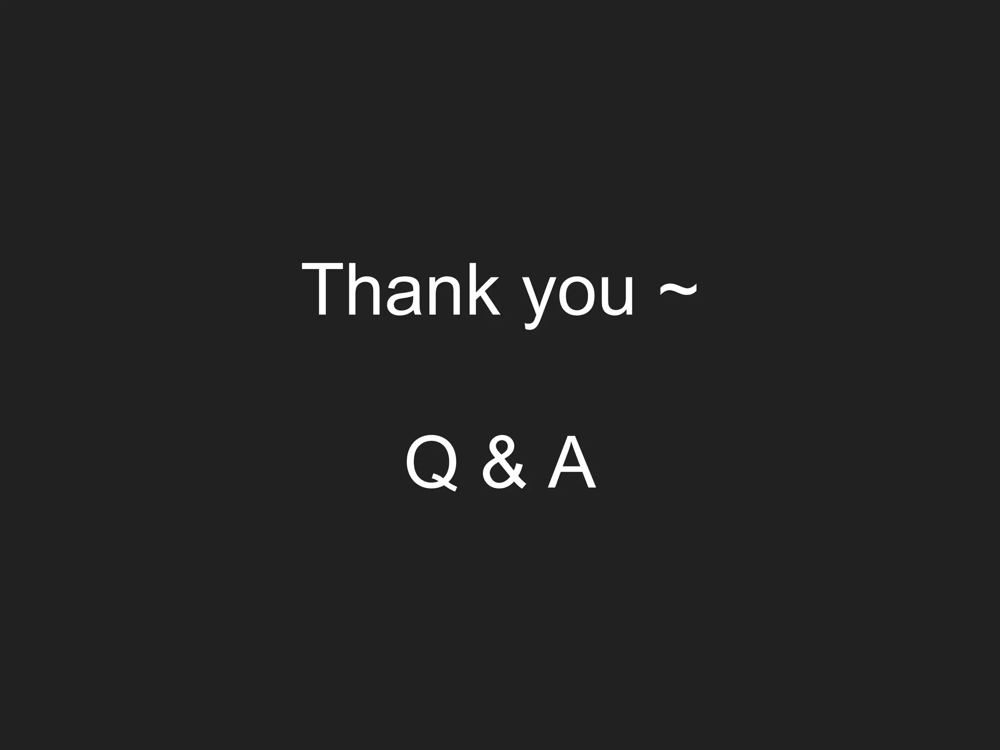 Thank you ~
Q & A
 
