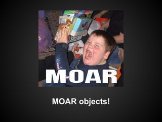 MOAR objects!

 