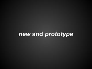 new and prototype

 
