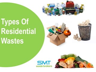 Types Of
Residential
Wastes

 