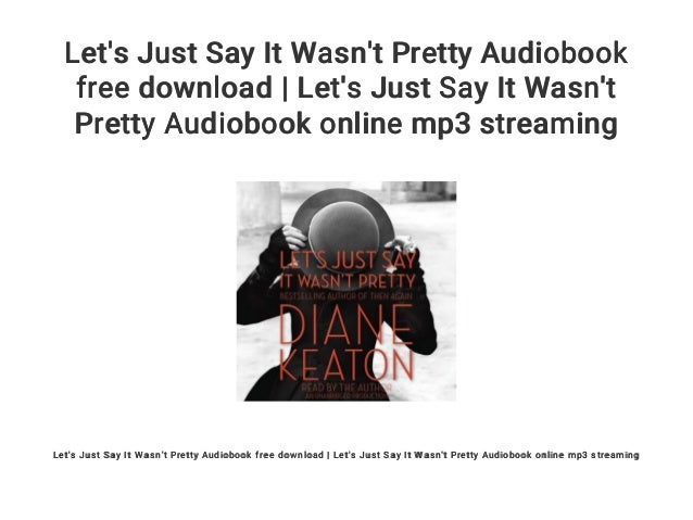 Let S Just Say It Wasn T Pretty Audiobook Free Download Let S Just