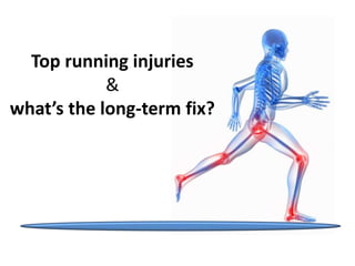 Top running injuries
&
what’s the long-term fix?
 