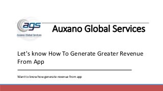 Auxano Global Services
Let's know How To Generate Greater Revenue
From App
Want to know how generate revenue from app
 