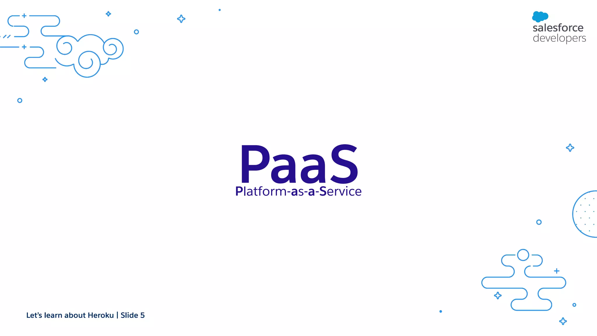 Let’s learn about Heroku | Slide 5 PaaS Platform-as-a-Service 