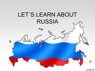 LET´S LEARN ABOUT
RUSSIA
 