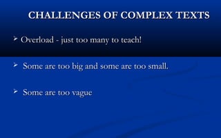CHALLENGES OF COMPLEX TEXTS


Overload - just too many to teach!



Some are too big and some are too small.



Some are too vague

 
