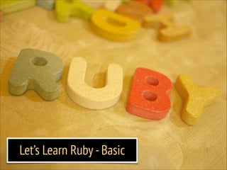 Let’s Learn Ruby - Basic

 