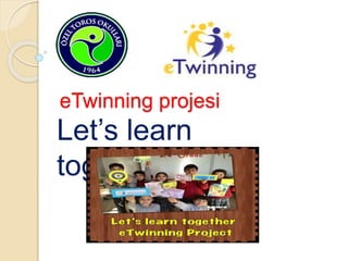 eTwinning projesi
Let’s learn
together
 