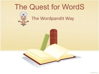 The Quest for WordS
    The Wordpandit Way
 
