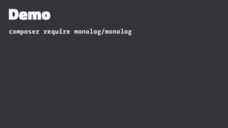 Demo
composer require monolog/monolog
 