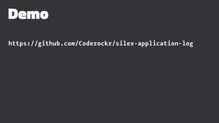Demo
https://github.com/Coderockr/silex-application-log
 