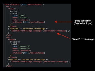 Sync Validation
(Controlled Input)
Show Error Message
 