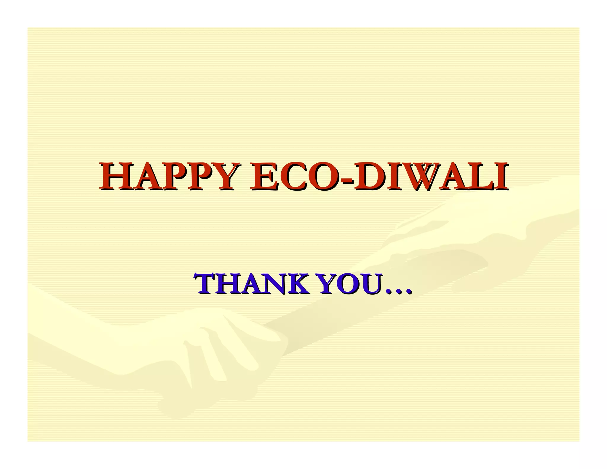 HAPPY ECO-DIWALI

   THANK YOU…
 
