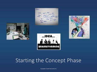 Starting the Concept Phase
Copyright Crowell Interactive Inc
 