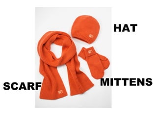 HAT
MITTENSSCARF
 