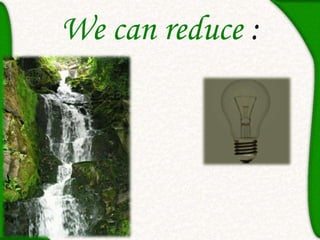 We can reduce :
 