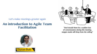 Let's make meetings greater again
An introduction to Agile Team
Facilitation
 