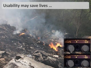 Usability may save lives …
http://harryzzz.blogspot.ro/2010_07_01_archive.html
 