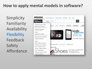 Simplicity
Familiarity
Availability
Flexibility
Feedback
Safety
Affordance
How to apply mental models in software?
 