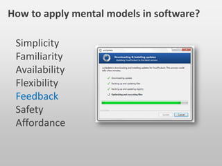 Simplicity
Familiarity
Availability
Flexibility
Feedback
Safety
Affordance
How to apply mental models in software?
http://www.meetup.com/Tabara-de-
Testare-Iasi/events/115763802/
Register
 