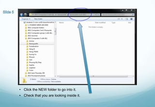 • Click the NEW folder to go into it.
• Check that you are looking inside it.