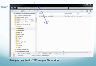 • Save your new files for 2013 into your Name folder