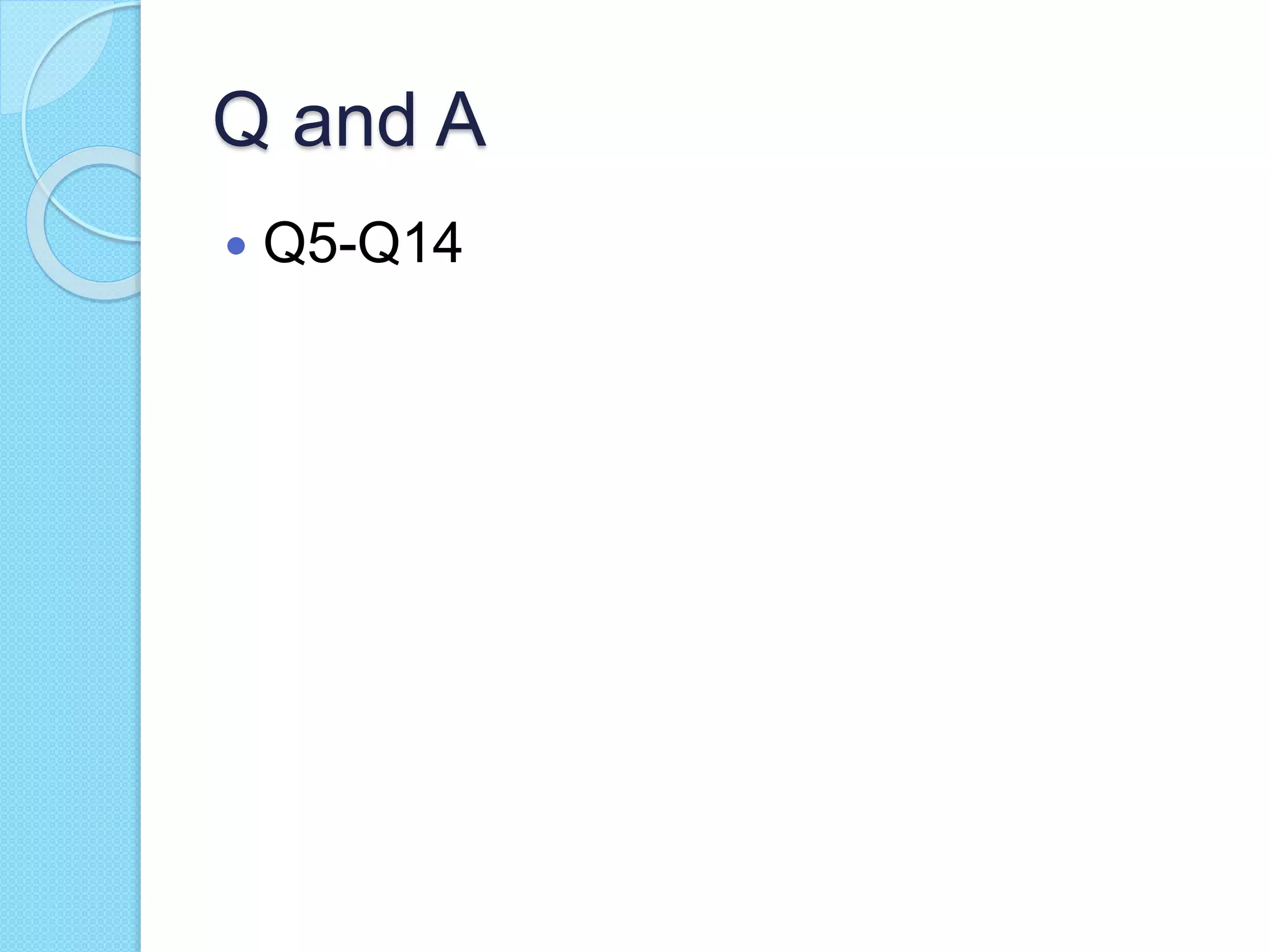 Q and A
 Q5-Q14
 
