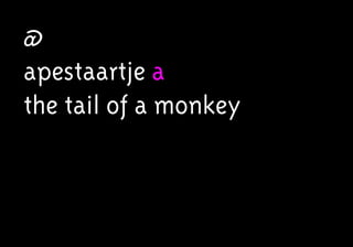 @
apestaartje a
the tail of a monkey
 